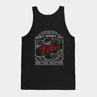 Funny Tattoo My Tattoos Dont Like You Tattoo Gift Tank Top